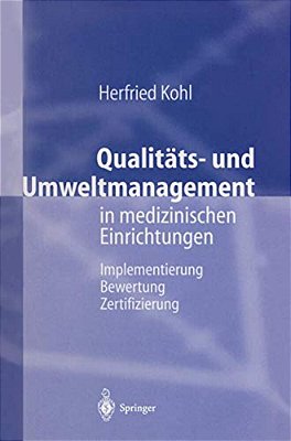 Qualitäts- Und Umweltmanagement In Medizinischen Einrichtungen: Implementierung Bewertung Zertifizierung-..