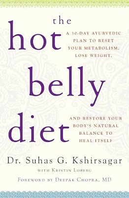 The Hot Belly Diet: A 30-Day Ayurvedic Plan To Reset Your Metabolism, Lose Weight, And Restore Your Body's Natural Balance To Heal Itself-..