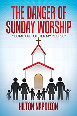 The Danger Of Sunday Worship: "Come Out Of Her My People"-..