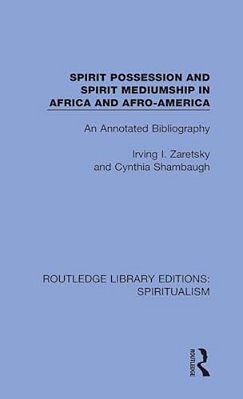 Spirit Possession And Spirit Mediumship In Africa And Afro-America: An Annotated Bibliography-..