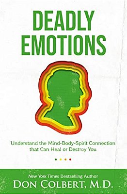 Deadly Emotions: Understand The Mind-Body-spirit Connection That Can Heal Or Destroy You-..