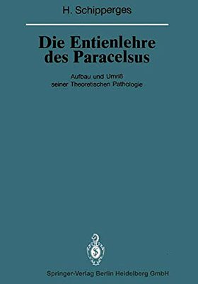 Die Entienlehre Des Paracelsus: Aufbau Und Umriß Seiner Theoretischen Pathologie-..