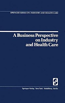 A Business Perspective On Industry And Health Care-..