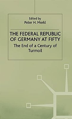 The Federal Republic Of Germany At Fifty: At The End Of A Century Of Turmoil-..