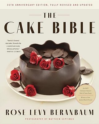 The Cake Bible, 35Th Anniversary Edition-..