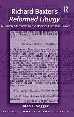 Richard Baxter's Reformed Liturgy: A Puritan Alternative To The Book Of Common Prayer-..