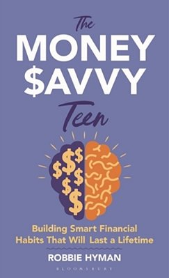 The Money Savvy Teen: Building Smart Financial Habits That Will Last A Lifetime-..