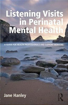 Listening Visits In Perinatal Mental Health: A Guide For Health Professionals And Support Workers-..
