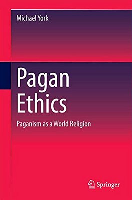 Pagan Ethics: Paganism As A World Religion-..