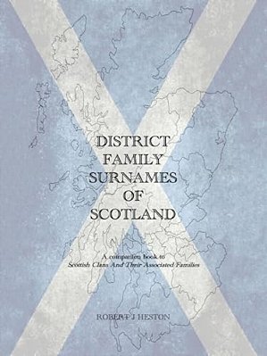 District Family Surnames Of Scotland: A Companion Book To Scottish Clans And Their Associated Families-..