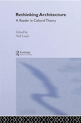 Rethinking Architecture: A Reader In Cultural Theory-..