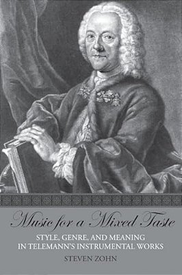 Music For A Mixed Taste: Style, Genre, And Meaning In Telemann's Instrumental Works-..
