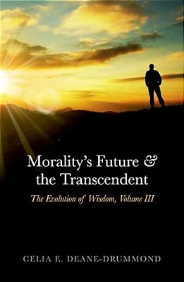 Morality's Future And The Transcendent: The Evolution Of Wisdom, Volume III-..