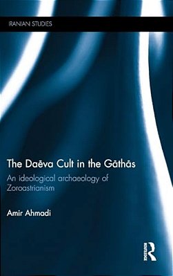 The Daeva Cult In The Gathas: An Ideological Archaeology Of Zoroastrianism-..