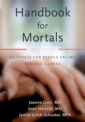 Handbook For Mortals: Guidance For People Facing Serious Illness-..