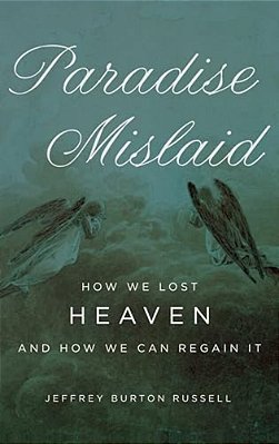 Paradise Mislaid: How We Lost Heaven And How We Can Regain It-..