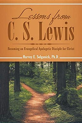 Lessons From C. S. Lewis: Becoming An Evangelical Apologetic Disciple For Christ-..