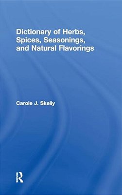 Dictionary Of Herbs, Spices, Seasonings, And Natural Flavorings-..