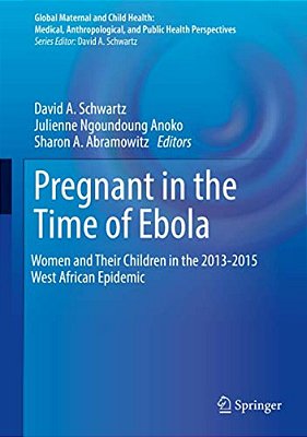 Pregnant In The Time Of Ebola: Women And Their Children In The 2013-2015 West African Epidemic-..