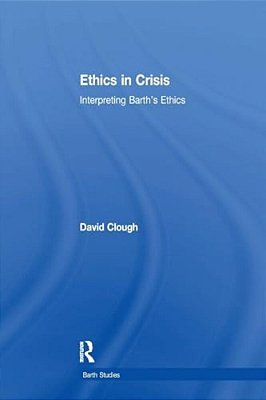 Ethics In Crisis: Interpreting Barth's Ethics-..
