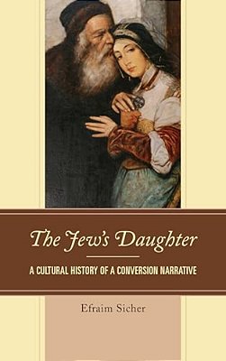 Jew's Daughter: A Cultural History Of A Conversion Narrative-..