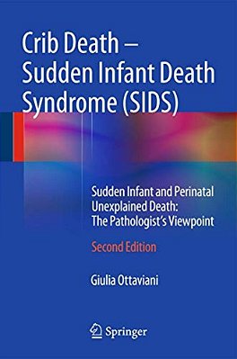 Crib Death - Sudden Infant Death Syndrome (Sids): Sudden Infant And Perinatal Unexplained Death: The Pathologist's Viewpoint-..