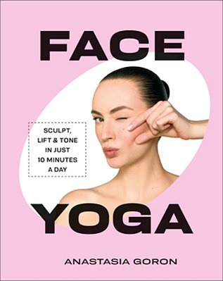Face Yoga: Sculpt, Lift & Tone In Just 10 Minutes A Day-..