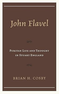 John Flavel: Puritan Life And Thought In Stuart England-..