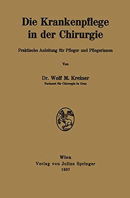 Die Krankenpflege In Der Chirurgie: Praktische Anleitung Für Pfleger Und Pflegerinnen-..