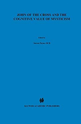 John Of The Cross And The Cognitive Value Of Mysticism: An Analysis Of Sanjuanist Teaching And Its Philosophical Implications For Contemporary Discuss-..