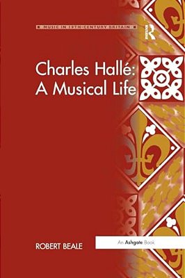 Charles Hallé A Musical Life-..