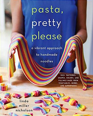 Pasta, Pretty Please: A Vibrant Approach To Handmade Noodles-..