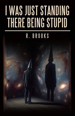 I Was Just Standing There Being Stupid-..