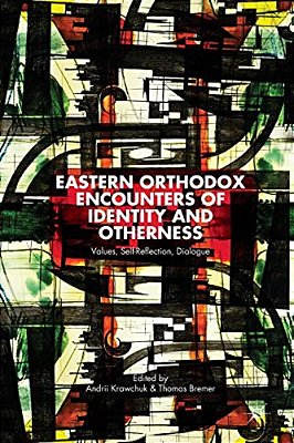 Eastern Orthodox Encounters Of Identity And Otherness: Values, Self-Reflection, Dialogue-..