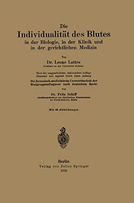 Die Individualität Des Blutes In Der Biologie, In Der Klinik Und In Der Gerichtlichen Medizin: Die Forensisch-Medizinische Verwertbarkeit Der Blutgrup-..