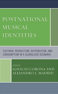 Postnational Musical Identities: Cultural Production, Distribution, And Consumption In A Globalized Scenario-..