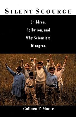 Silent Scourge: Children, Pollution, And Why Scientists Disagree-..