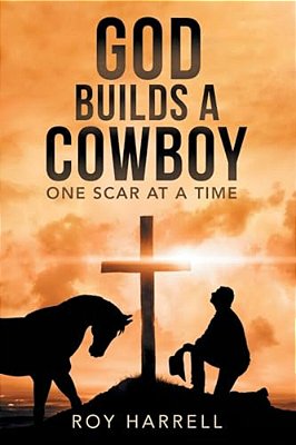 God Builds A Cowboy: One Scar At A Time-..