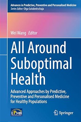 All Around Suboptimal Health: Advanced Approaches By Predictive, Preventive And Personalised Medicine For Healthy Populations-..
