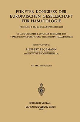 Fünfter Kongress Der Europäischen Gesellschaft Für Hämatologie: Colloquium Über Aktuelle Probleme Des Transfusionswesens Und Der Immun-Hämatologie-..