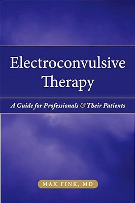Electroconvulsive Therapy: A Guide For Professionals And Their Patients-..