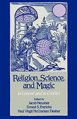 Religion, Science, And Magic: In Concert And In Conflict-..