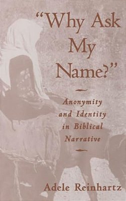 "Why Ask My Name?": Anonymity And Identity In Biblical Narrative-..