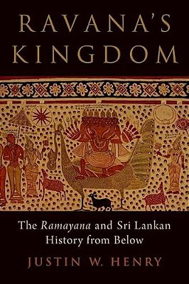 Ravana's Kingdom: The Ramayana And Sri Lankan History From Below-..