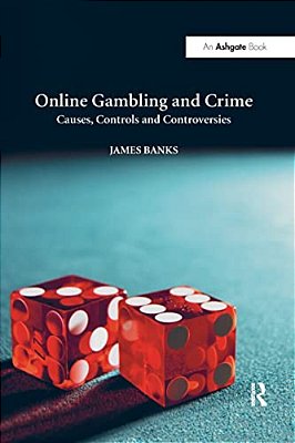Online Gambling And Crime: Causes, Controls And Controversies-..