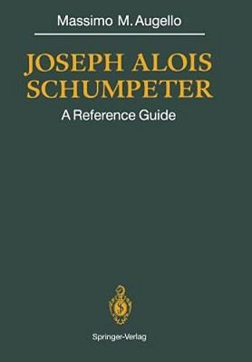 Joseph Alois Schumpeter: A Reference Guide-..