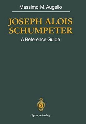 Joseph Alois Schumpeter: A Reference Guide-..