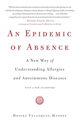 An Epidemic Of Absence: A New Way Of Understanding Allergies And Autoimmune Diseases-..