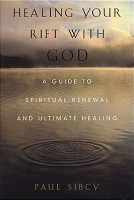 Healing Your Rift With God: A Guide To Spiritual Renewal And Ultimate Healing-..