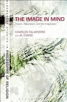 The Image In Mind: Theism, Naturalism, And The Imagination-..